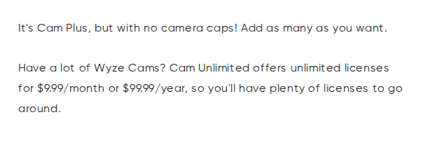 Screenshot of wyze.com's Cam Unlimited product page reading “Cam Unlimited offers unlimited licenses for $9.99/month or $99.99/year” — the same sentence as the Cam Plus page, with a different price.