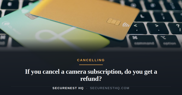 If you cancel a camera subscription, do you get a refund?