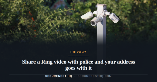 Share a Ring video with police and your address goes with it