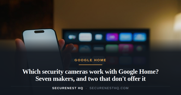 A smartphone in focus with a smart TV displaying apps in a cozy living room. Overlaid text reads “Which security cameras work with Google Home? Seven makers, and two that don't offer it” — Se